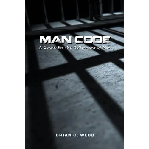 Man Code: A Guide for the Betterment of Men