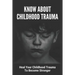 Know About Childhood Trauma: Heal Your Childhood Trauma To Become Stronger: Disorders Caused By Childhood Trauma