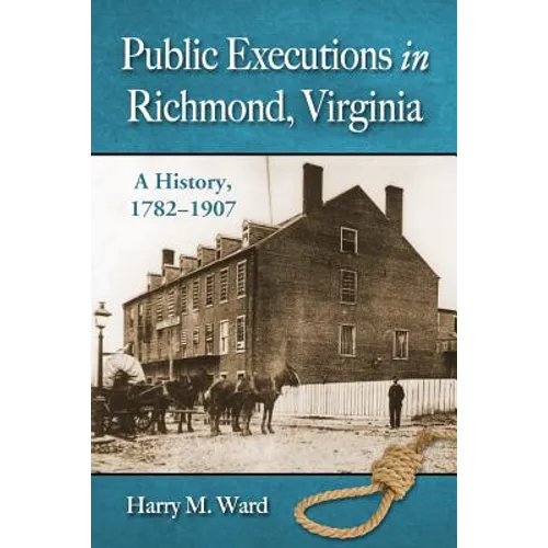 Public Executions in Richmond, Virginia: A History, 1782-1907