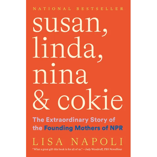 Susan, Linda, Nina & Cokie: The Extraordinary Story of the Founding Mothers of NPR