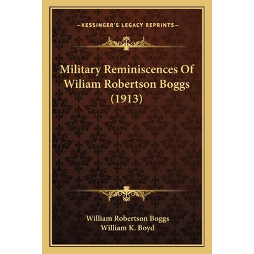 Military Reminiscences Of Wiliam Robertson Boggs (1913)