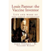 Louis Pasteur: the Vaccine Inventor: Life and work of the great scientist