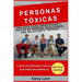 Personas Toxicas: Una Guía para Identificar Y Tratar De Manera Inteligente Con Relaciones Tóxicas: 7 Personas Tóxicas Que Pensamos Que Son Normales