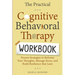 The Practical Cognitive Behavioral Therapy Workbook: Proven Strategies to Reframe Your Thoughts, Manage Stress, and Build Resilience That Lasts