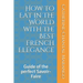 How to Eat in The World with the Best French Elegance: Guide of the perfect Savoir-Faire