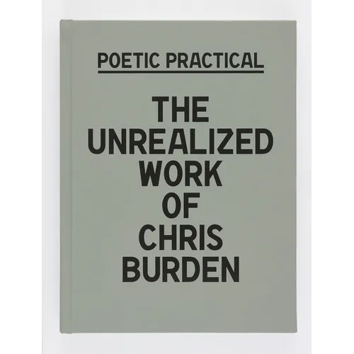 Poetic Practical: The Unrealized Work of Chris Burden