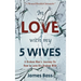 In Love with my 5 Wives: A Broken Man's Journey On How to Love His Broken Wife