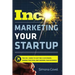 Marketing Your Startup: The Inc. Guide to Getting Customers, Gaining Traction, and Growing Your Business
