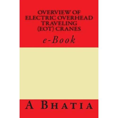 Overview of Electric Overhead Traveling (EOT) Cranes: e-Book