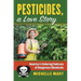 Pesticides, a Love Story: America's Enduring Embrace of Dangerous Chemicals