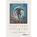Fractured But Fearless: Embracing the Art of Failing Forward