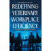 Redefining Veterinary Workplace Efficiency: Building Stronger Teams Through People, Process, and Purpose: Building Stronger Teams Through People, Proc