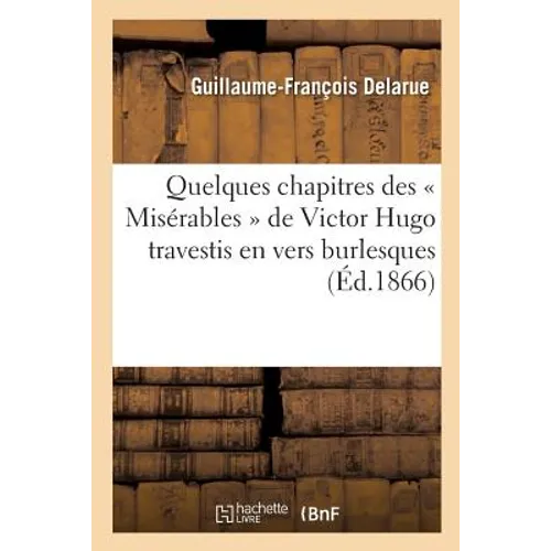 Quelques chapitres des « Misérables » de Victor Hugo travestis en vers burlesques