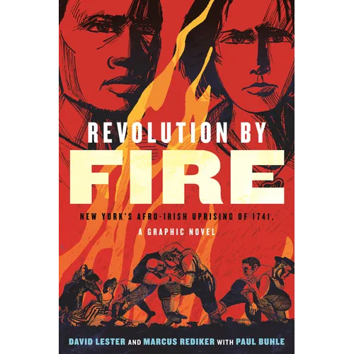 Revolution by Fire: New York's Afro-Irish Uprising of 1741, a Graphic Novel