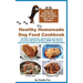The Healthy Homemade Dog Food Cookbook: Over 60 Beg-Worthy Quick and Easy Dog Treat Recipes