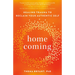 Homecoming: Healing Trauma to Reclaim Your Authentic Self