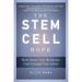 The Stem Cell Hope: How Stem Cell Medicine Can Change Our Lives