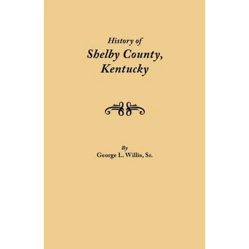 History of Shelby County, Kentucky. Compiled Under the Auspices of the Shelby County Genealogical-Historical Society's Committee on Printing