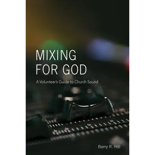 Mixing for God: A volunteer's guide to church sound