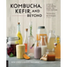 Kombucha, Kefir, and Beyond: A Fun and Flavorful Guide to Fermenting Your Own Probiotic Beverages at Home