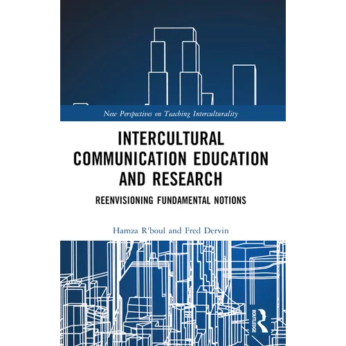 Intercultural Communication Education and Research: Reenvisioning Fundamental Notions
