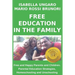 Free Education in the Family: Free and Happy Parents and Children. Parental Education Strategies, Homeschooling and Unschooling