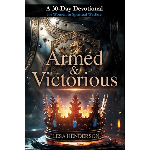 Armed & Victorious: A 30-Day Devotional for Women in Spiritual Warfare