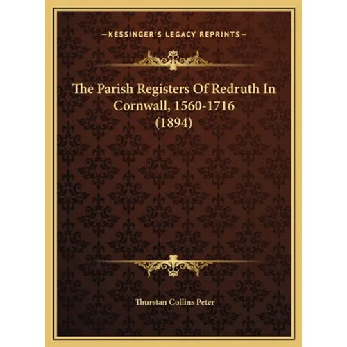 The Parish Registers Of Redruth In Cornwall, 1560-1716 (1894)