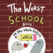 The Worst School Book in the Whole Entire World: A Seriously Silly Story for Kids