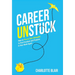 Career Unstuck: How to Play to Your Strengths to Find Freedom and Purpose in Your Work Again