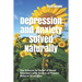 Depression and Anxiety Solved Naturally: The Science for Relief of Mood Disorders with Dozens of Proven Natural Strategies