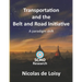 Transportation and the Belt and Road Initiative: A paradigm shift (color 2nd edition): A paradigm shift