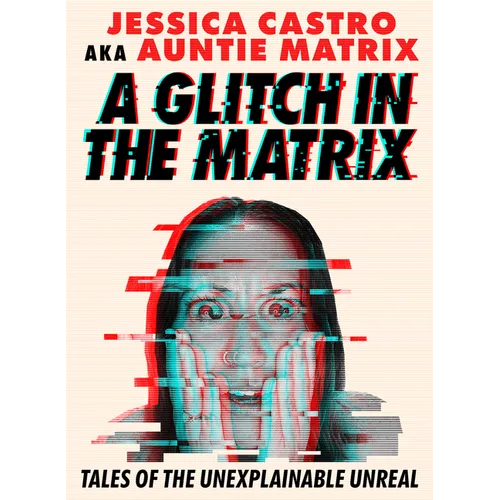 A Glitch in the Matrix: Tales of the Unexplainable Unreal
