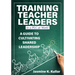 Training Teacher Leaders in a PLC at Work(r): A Guide to Cultivating Shared Leadership (Develop Teacher Leaders with Ten Essential Skills.)