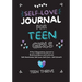 The Self-Love Journal for Teen Girls: A Fun and Empowering Journal to Build Confidence and Cultivate Self-Awareness, Self-Love, Self-Care and Self-Gro