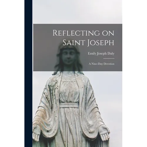 Reflecting on Saint Joseph: a Nine-day Devotion
