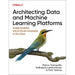 Architecting Data and Machine Learning Platforms: Enable Analytics and Ai-Driven Innovation in the Cloud