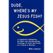 Dude, Where's My Jesus Fish?: A Compilation Highlighting the Blunt and Uncompromising Teachings of Arten and Pursah on A Course in Miracles