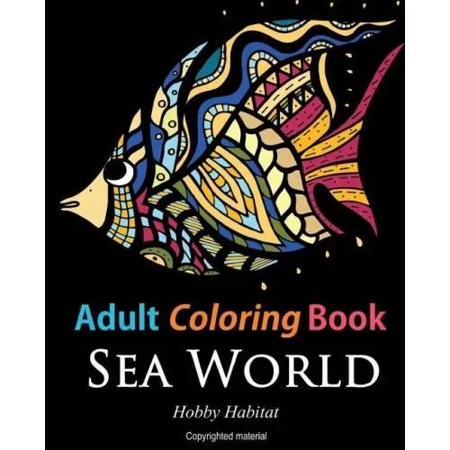 Adult Coloring Books: Sea World: Coloring Books for Adults Featuring 35 Beautiful Marine Life Designs