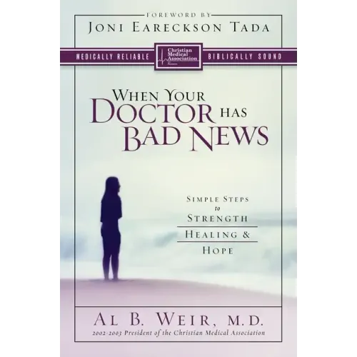 When Your Doctor Has Bad News: Simple Steps to Strength, Healing, and Hope