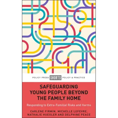 Safeguarding Young People Beyond the Family Home: Responding to Extra-Familial Risks and Harms