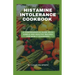 Histamine Intolerance Cookbook: A Comprehensive Guide With Simple And Healthy Recipes For Newly Diagnosed