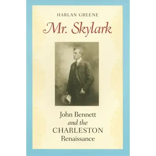 Mr. Skylark: John Bennett and the Charleston Renaissance