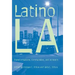 Latino Los Angeles: Transformations, Communities, and Activism