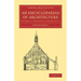 An Encyclopaedia of Architecture: Historical, Theoretical, and Practical