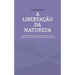 A libertação da natureza: Economia política e espiritual da relação entre ser humano e natureza aprendendo com os povos indígenas