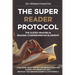 The Super Reader Protocol: The Guided Reading & Reading Comprehension Blueprint: How Every Adult Reader Can Improve Reading Fluency in 3 weeks or