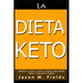 La Dieta Keto: Aprende A Utilizar La Dieta Cetogénica Para Perder Libras Y Tonificar Tu Cuerpo