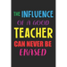The Influence Of A Good Teacher Can Never Be Erased: Teacher Appreciation Gift, Teacher Thank You Gift, Teacher End of the School Year Gift, Birthday