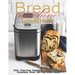 Bread Machine Cookbook: 350+ Fuss-Free Recipes Recipes for Making delicious Homemade Bread with Any Bread Maker